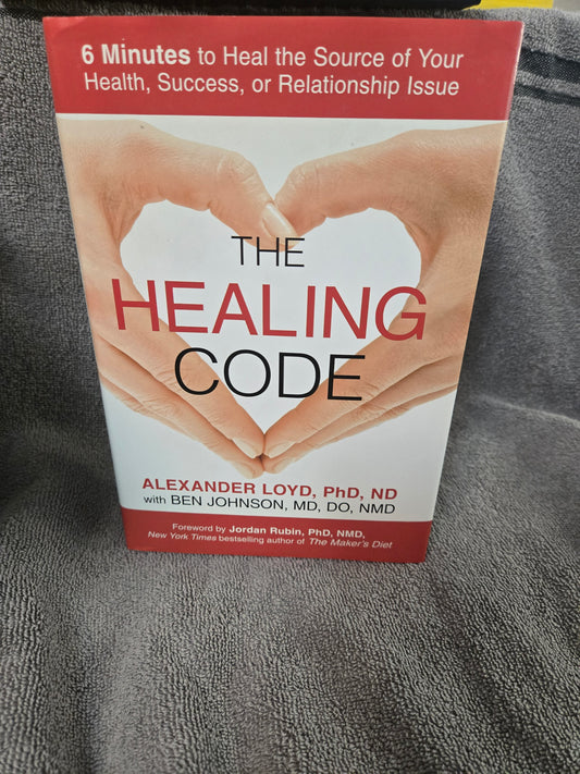 The Healing Code: 6 Minutes to Heal the Source of Your Health, Success, or Relationship Issue