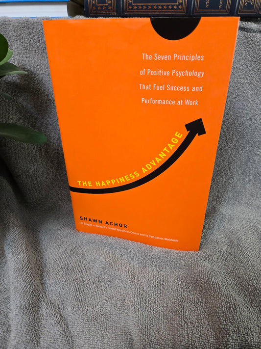 The Happiness Advantage: The Seven Principles of Positive Psychology That Fuel Success and Performance at Work