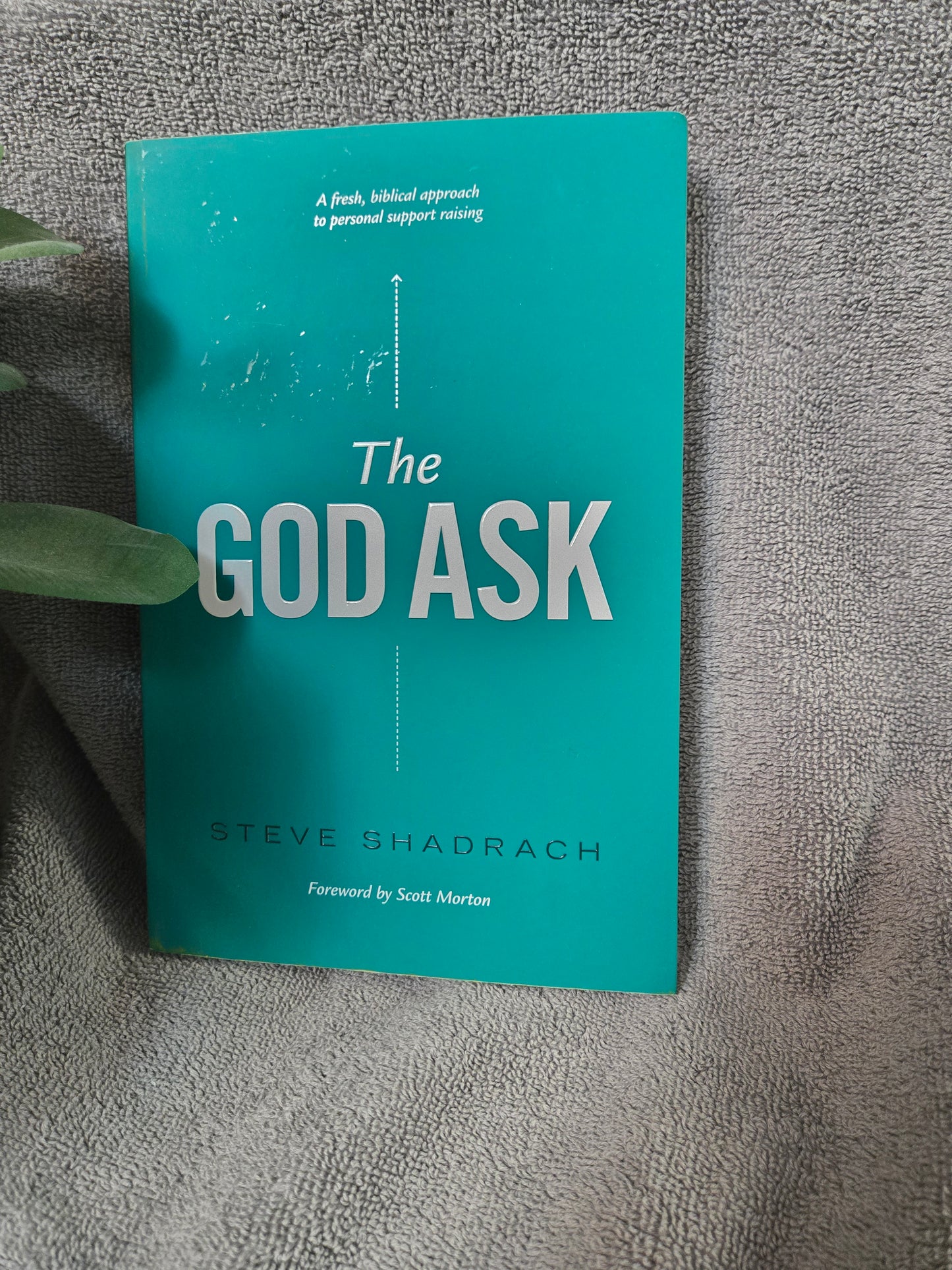 The God Ask: A Fresh, Biblical Approach to Personal Support Raising