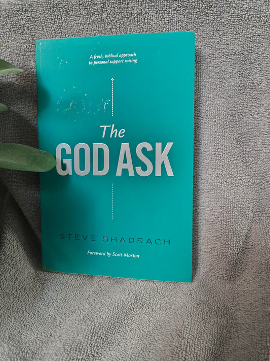 The God Ask: A Fresh, Biblical Approach to Personal Support Raising