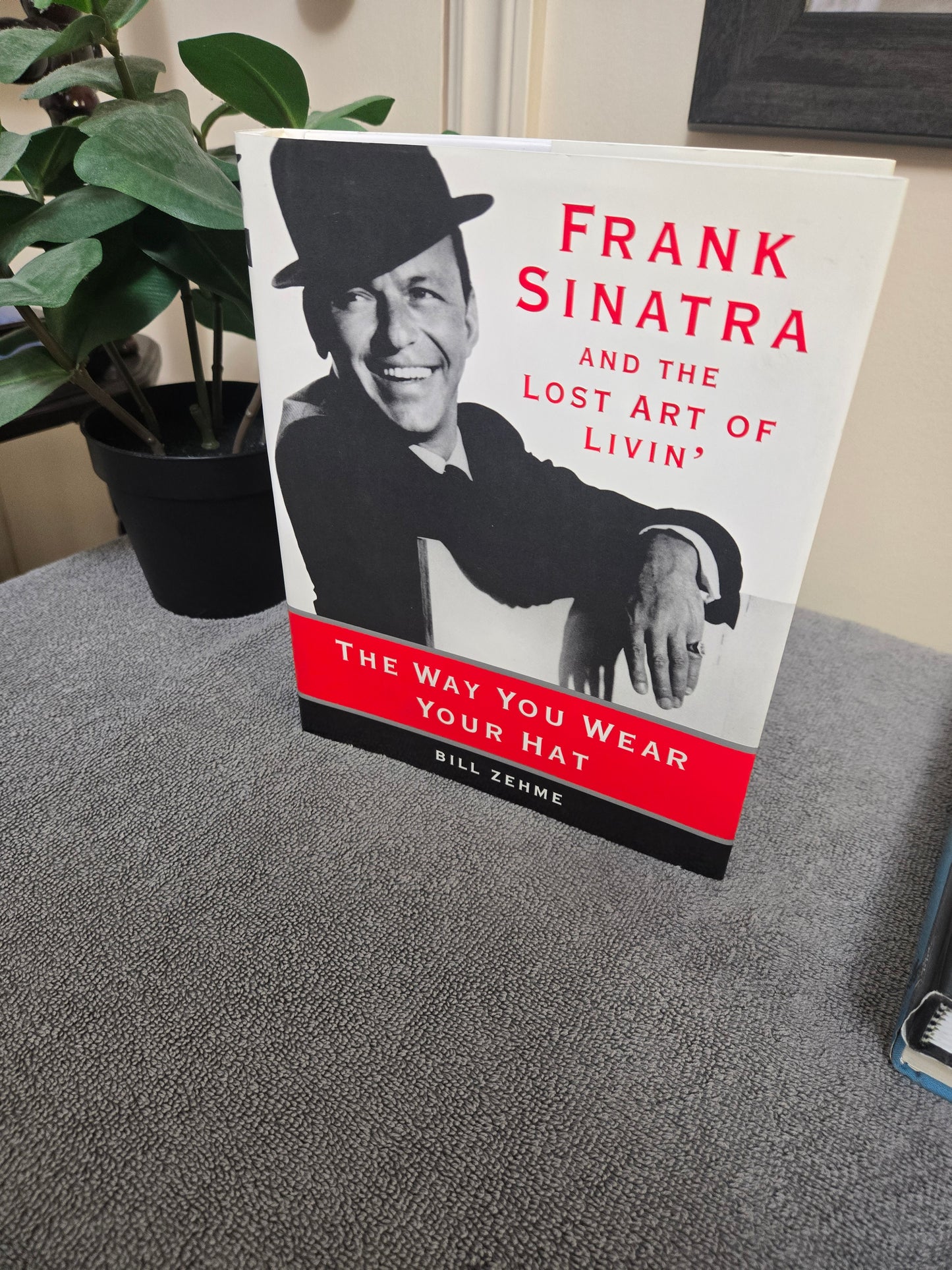 The Way You Wear Your Hat: Frank Sinatra and the Lost Art of Livin'