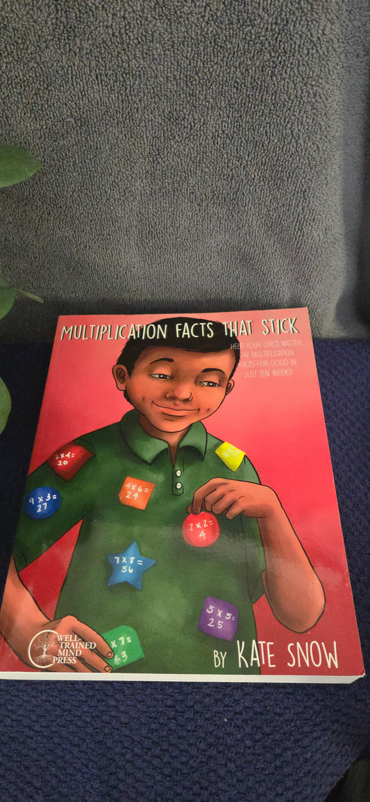 Multiplication Facts That Stick: Help Your Child Master the Multiplication Facts for Good in Just Ten Weeks