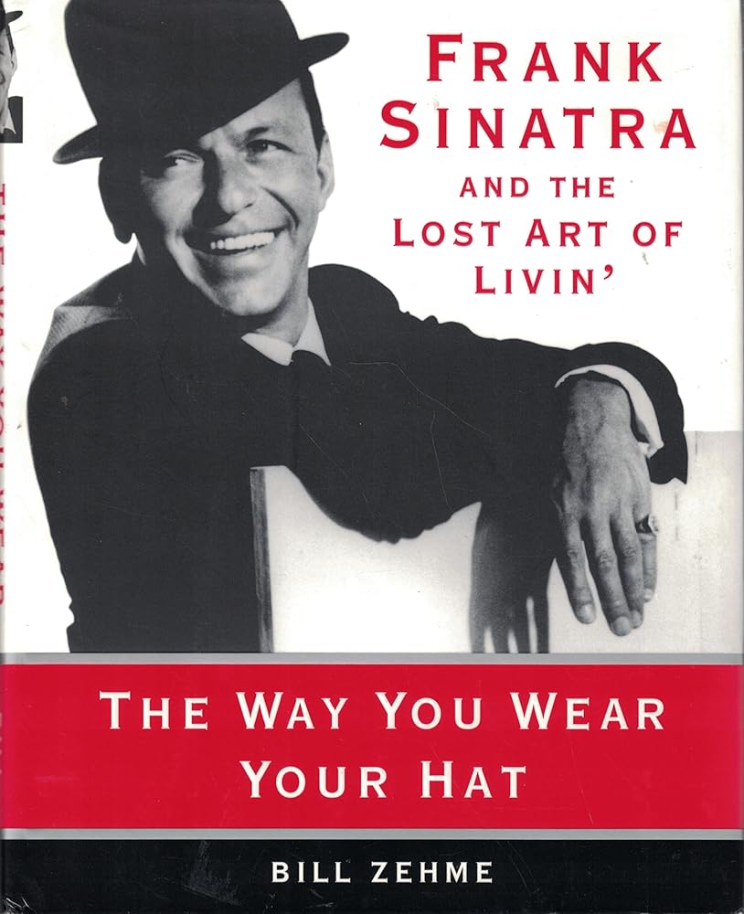 The Way You Wear Your Hat: Frank Sinatra and the Lost Art of Livin' cover image
