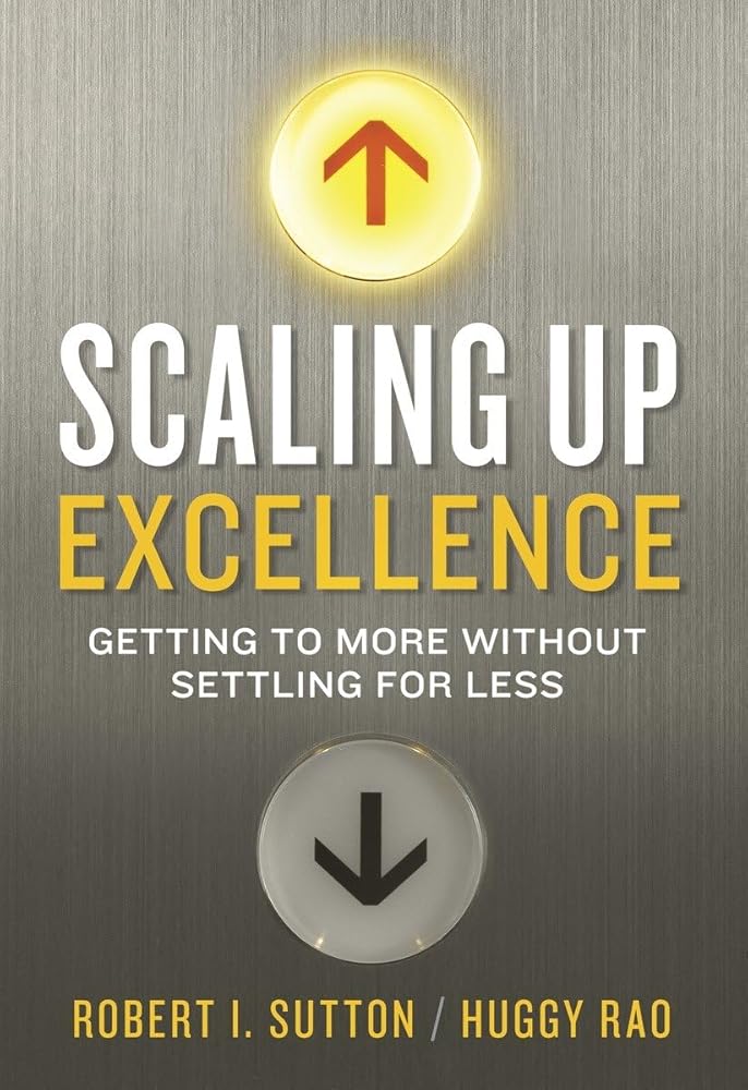Scaling Up Excellence: Getting to More Without Settling For Less cover image