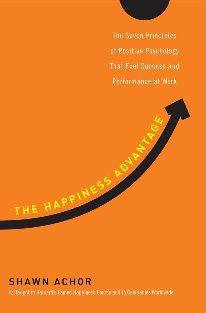 The Happiness Advantage: The Seven Principles of Positive Psychology That Fuel Success and Performance at Work cover image