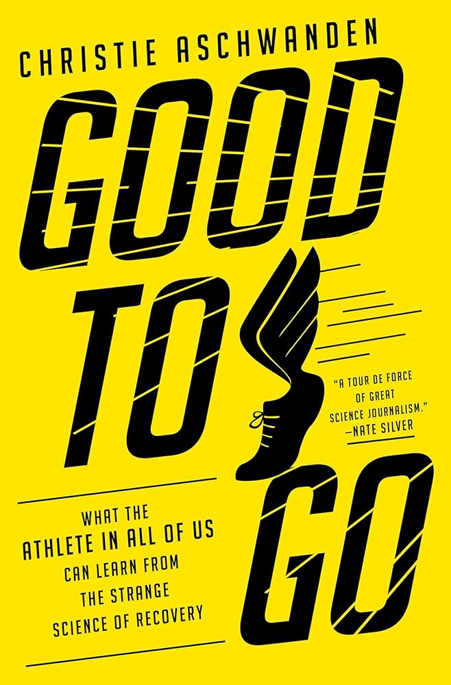 Good to Go: What the Athlete in All of Us Can Learn from the Strange Science of Recovery cover image