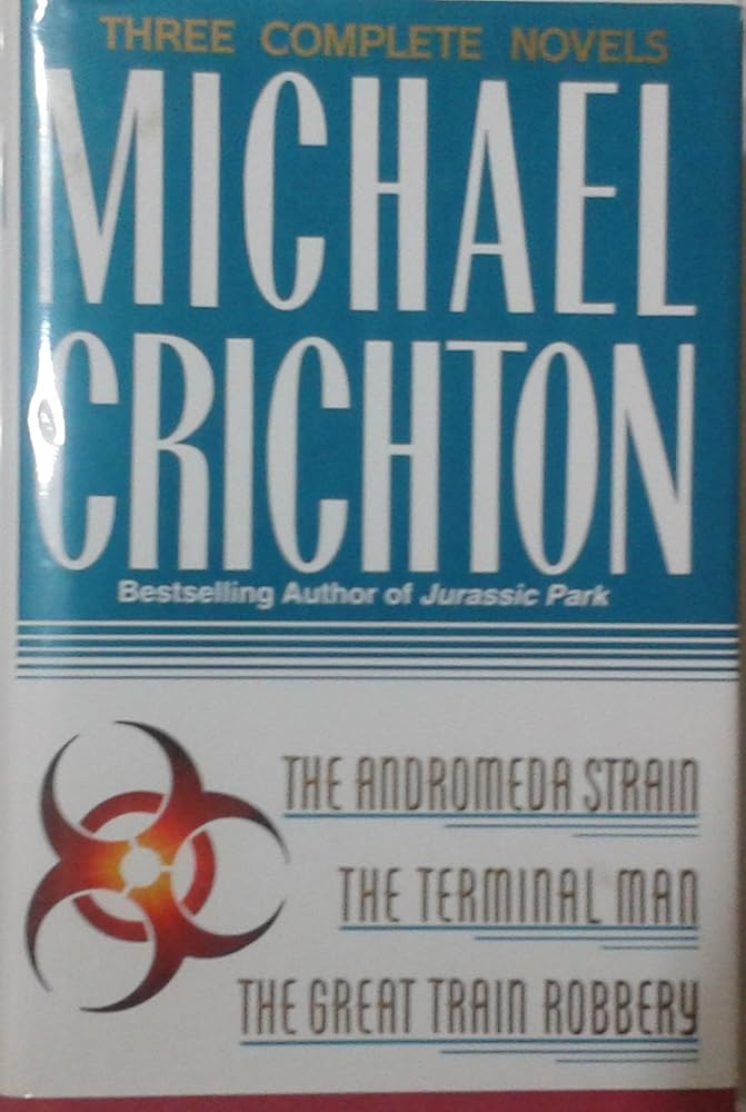 Three Complete Novels: The Andromeda Strain, The Terminal Man, and The Great Train Robbery cover image