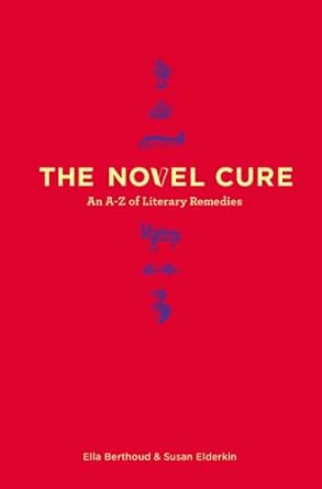 The Novel Cure: An A-Z Of Literary Remedies cover image