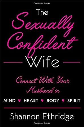 The Sexually Confident Wife: Connecting with Your Husband Mind Body Heart Spirit cover image