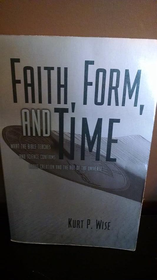 Faith, Form, and Time: What the Bible Teaches and Science Confirms about Creation and the Age of the Universe cover image