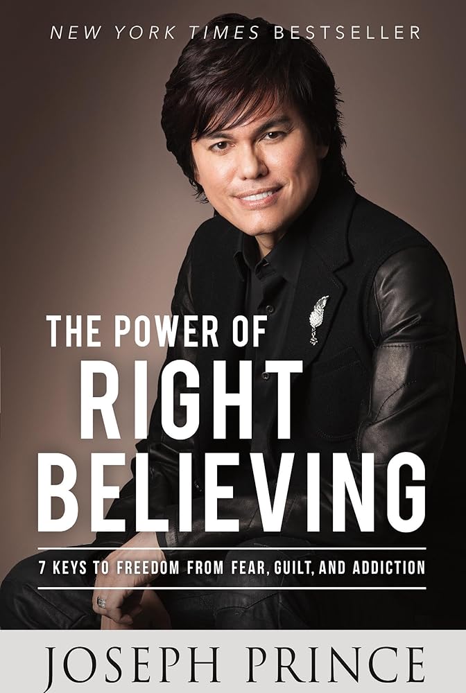 The Power of Right Believing: 7 Keys to Freedom from Fear, Guilt, and Addiction cover image