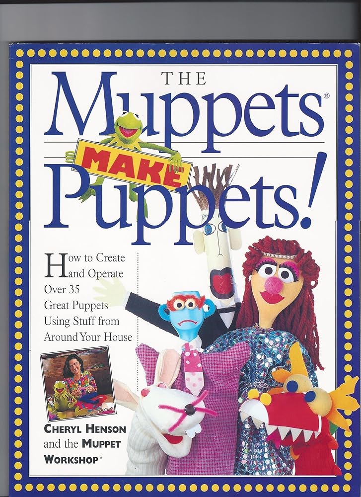 The Muppets Make Puppets: How to Create and Operate Over 35 Great Puppets Using Stuff from Around Your House cover image