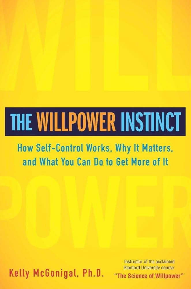 The Willpower Instinct: How Self-Control Works, Why It Matters, and What You Can Do To Get More of It cover image