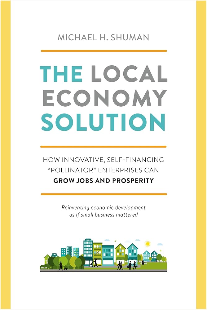 The Local Economy Solution: How Innovative, Self-Financing Pollinator Enterprises Can Grow Jobs and Prosperity cover image