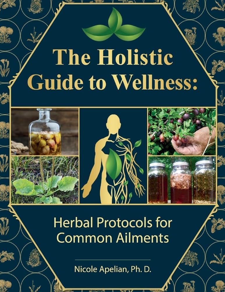 The Holistic Guide to Wellness : Herbal Protocols for Common Ailments cover image