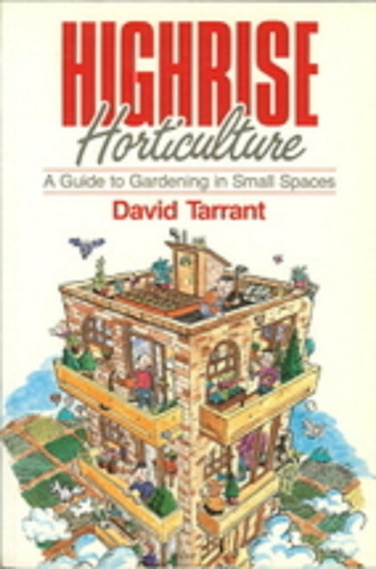 Highrise horticulture: A guide to gardening in small spaces - Jennifer & Ryan Books