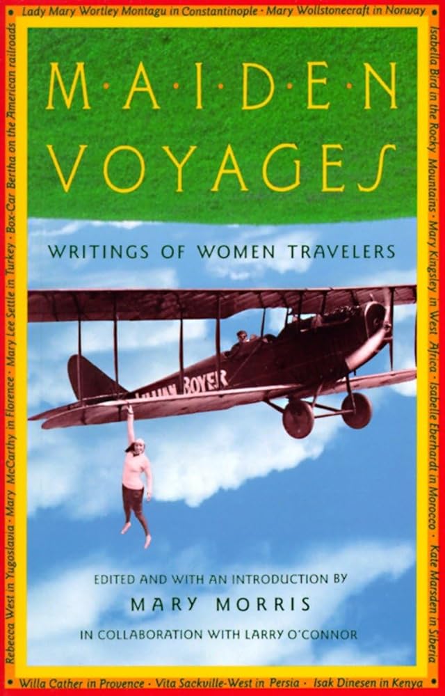 Maiden Voyages: Writings of Women Travelers - Jennifer & Ryan Books