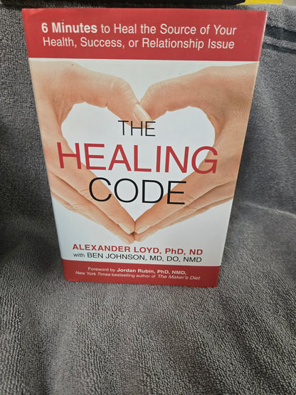 The Healing Code: 6 Minutes to Heal the Source of Your Health, Success, or Relationship Issue
