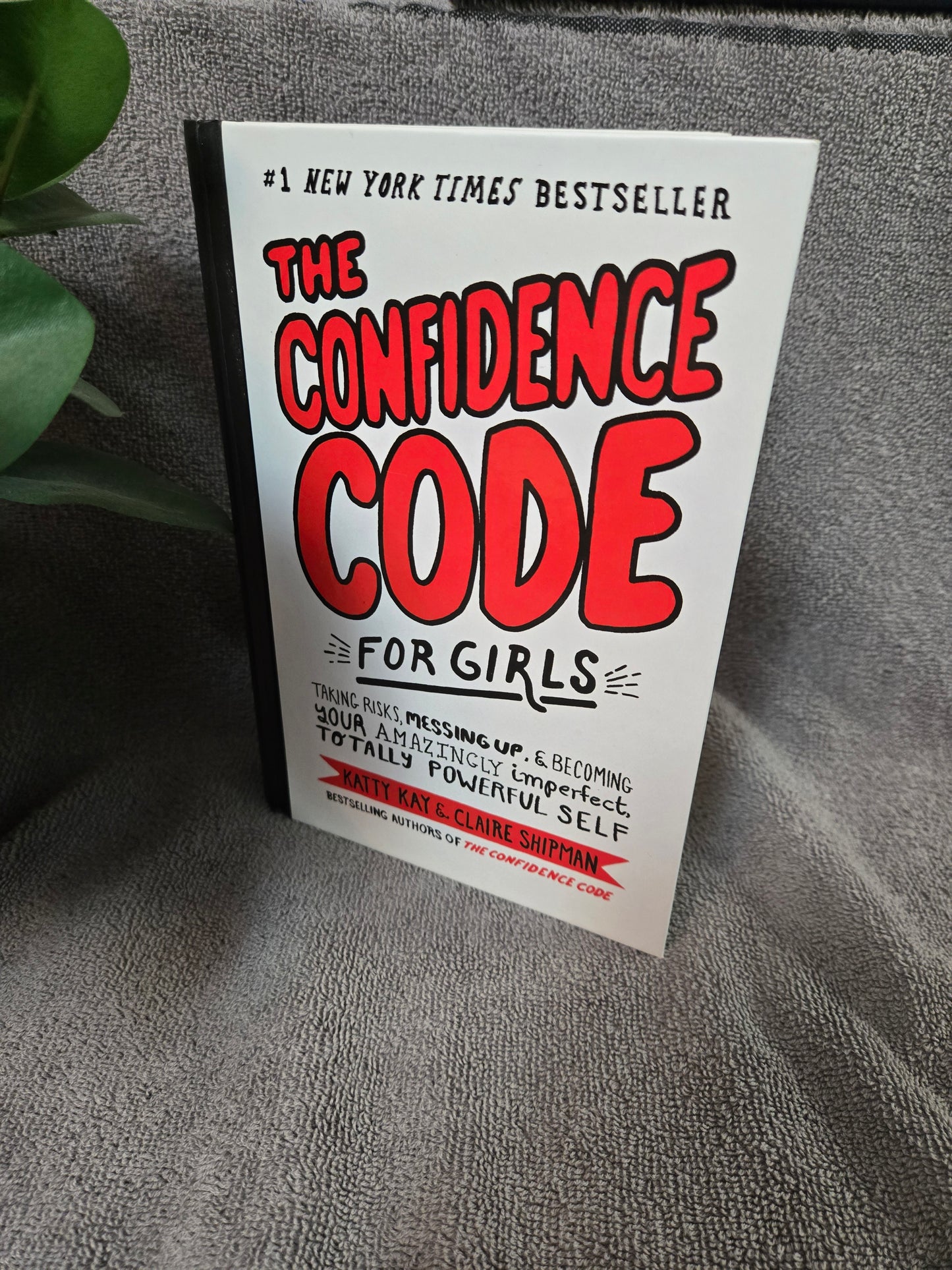 The Confidence Code for Girls: Taking Risks, Messing Up, & Becoming Your Amazingly Imperfect, Totally Powerful Self
