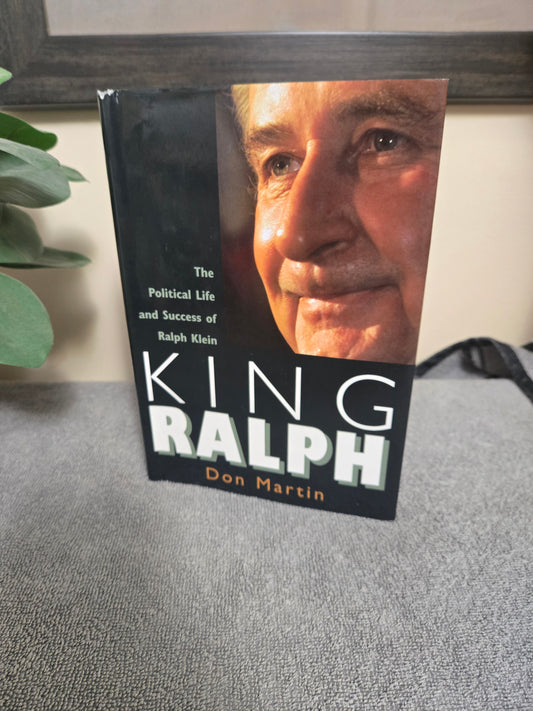 King Ralph: The Political Life and Success of Ralph Klein
