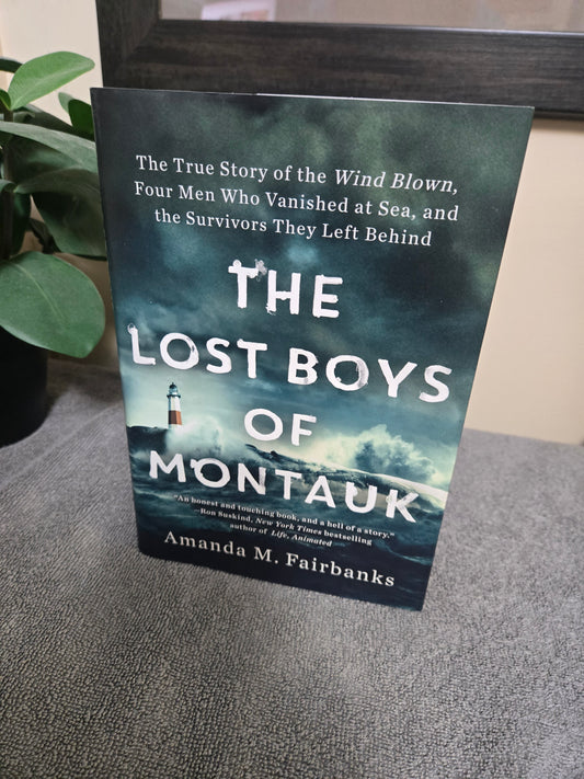 The Lost Boys of Montauk: The True Story of the Wind Blown, Four Men Who Vanished at Sea, and the Survivors They Left Behind