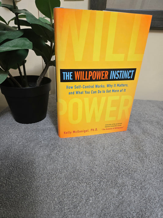 The Willpower Instinct: How Self-Control Works, Why It Matters, and What You Can Do To Get More of It