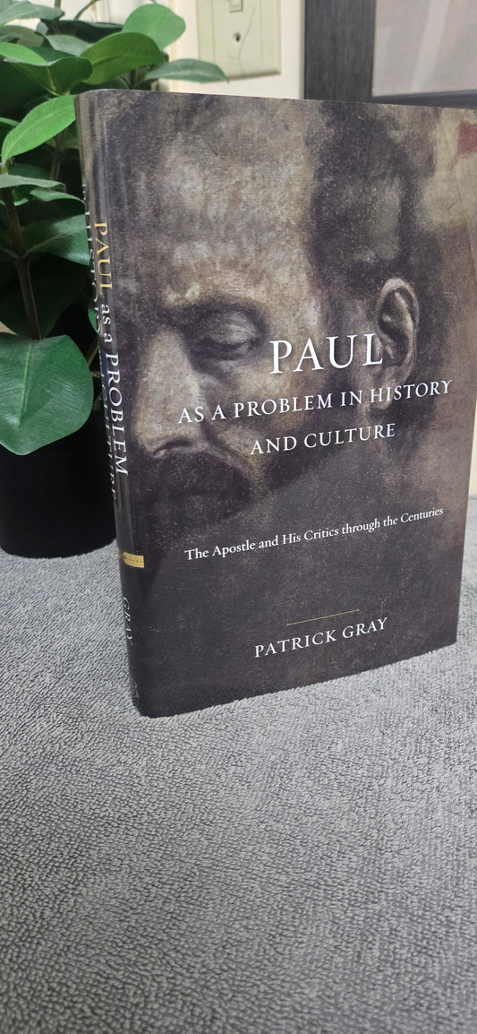 Paul as a Problem in History and Culture: The Apostle and His Critics through the Centuries