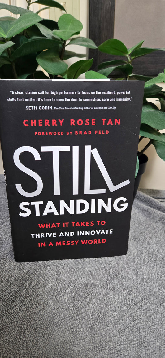 Still Standing: What It Takes to Thrive and Innovate in a Messy World