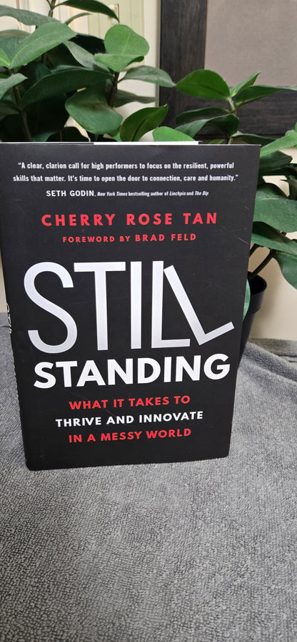 Still Standing: What It Takes to Thrive and Innovate in a Messy World