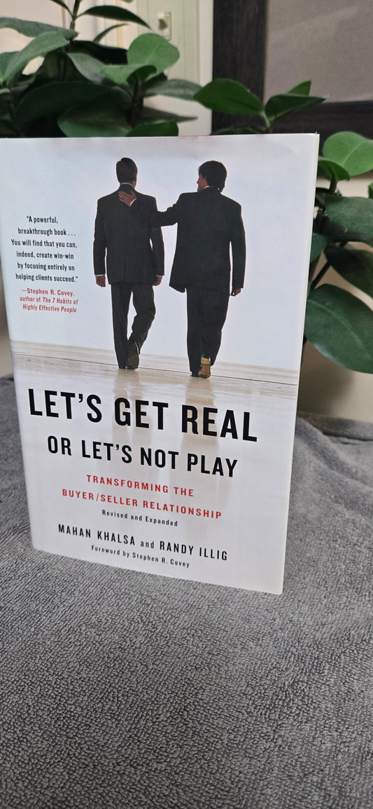 Let's Get Real or Let's Not Play: Transforming the Buyer/Seller Relationship
