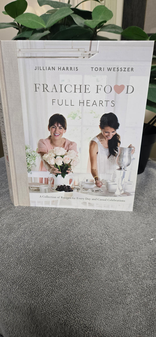 Fraiche Food, Full Hearts: A Collection of Recipes for Every Day and Casual Celebrations: A Cookbook