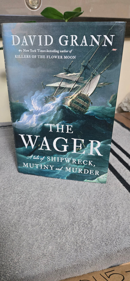 The Wager: A Tale of Shipwreck, Mutiny and Murder