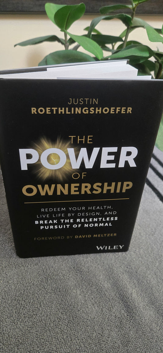 The Power of Ownership: Redeem Your Health, Live Life by Design, and Break the Relentless Pursuit of Normal