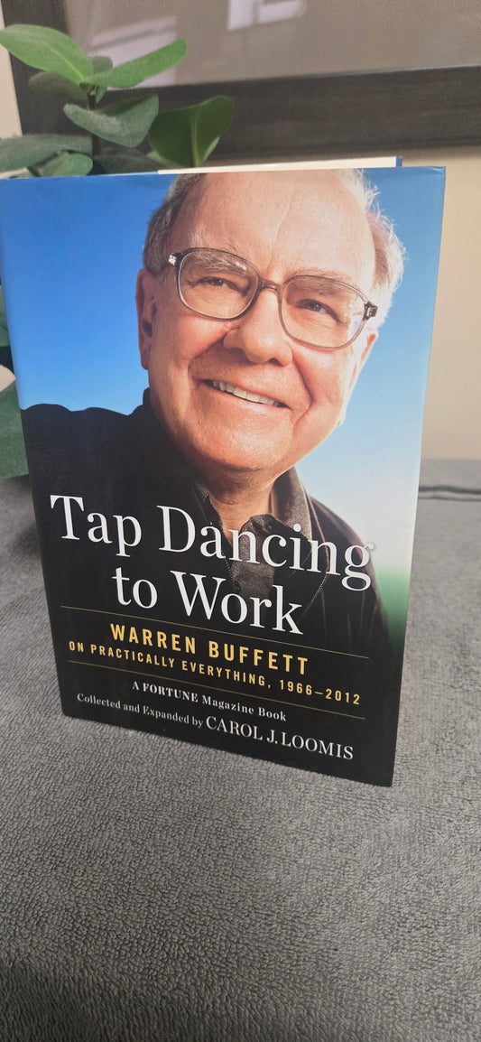 Tap Dancing to Work: Warren Buffett on Practically Everything, 1966-2012: A Fortune Magazine Book