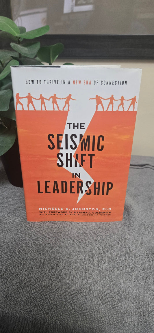 The Seismic Shift In Leadership: How To Thrive In A New Era Of Connection