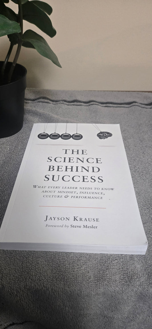 The Science Behind Success: What every leader needs to know about mindset, influence, culture & performance