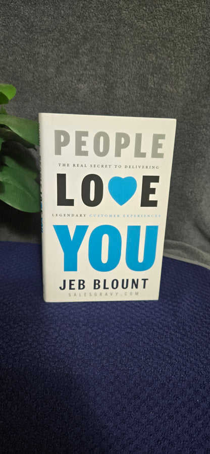People Love You: The Real Secret to Delivering Legendary Customer Experiences