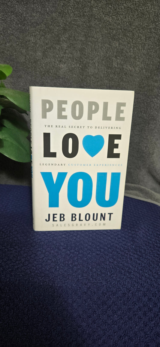 People Love You: The Real Secret to Delivering Legendary Customer Experiences