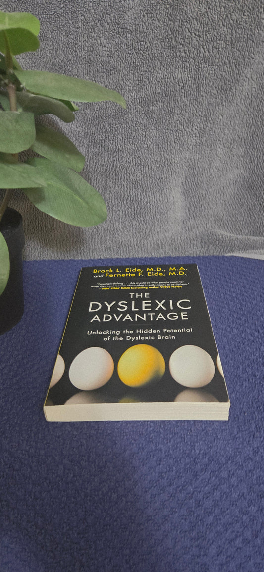 The Dyslexic Advantage: Unlocking the Hidden Potential of the Dyslexic Brain