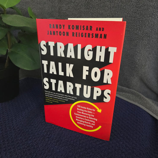 Straight Talk for Startups: 100 Insider Rules for Beating the Odds--From Mastering the Fundamentals to Selecting Investors, Fundraising, Managing Boards, and Achieving Liquidity