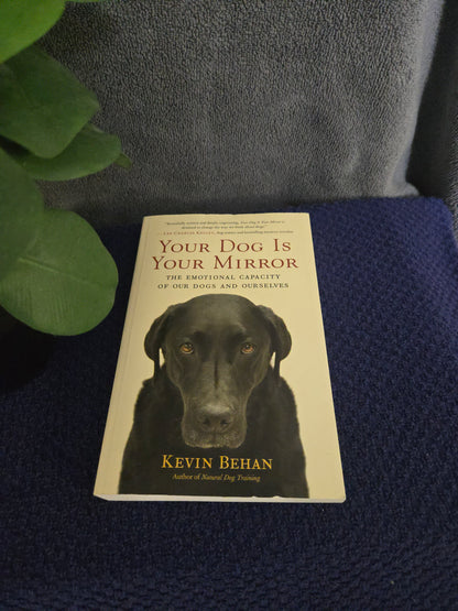 Your Dog Is Your Mirror: The Emotional Capacity of Our Dogs and Ourselves
