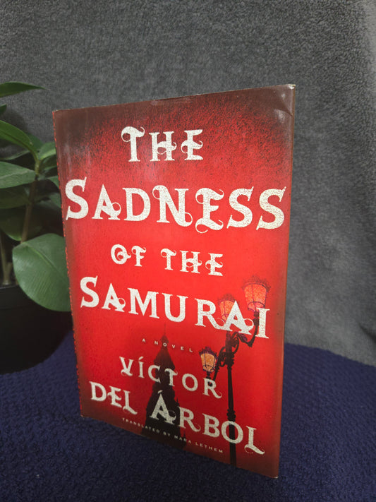 The Sadness of the Samurai: A Novel