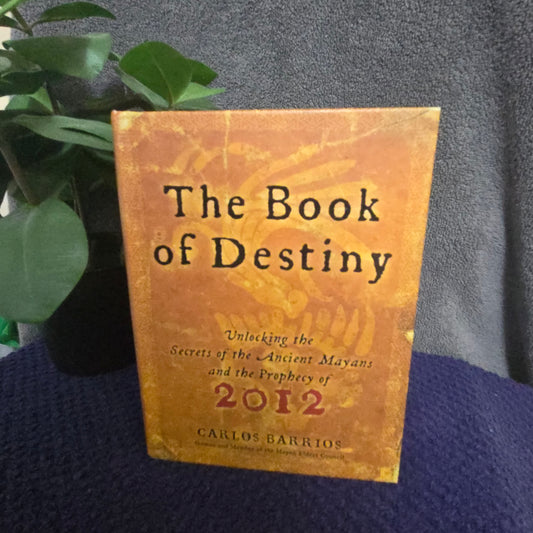 The Book of Destiny: Unlocking the Secrets of the Ancient Mayans and the Prophecy of 2012