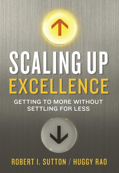 Scaling Up Excellence: Getting to More Without Settling For Less cover image