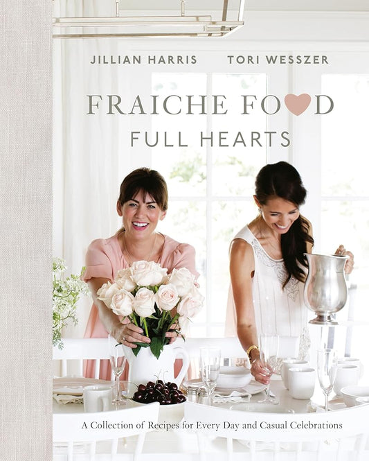 Fraiche Food, Full Hearts: A Collection of Recipes for Every Day and Casual Celebrations: A Cookbook cover image