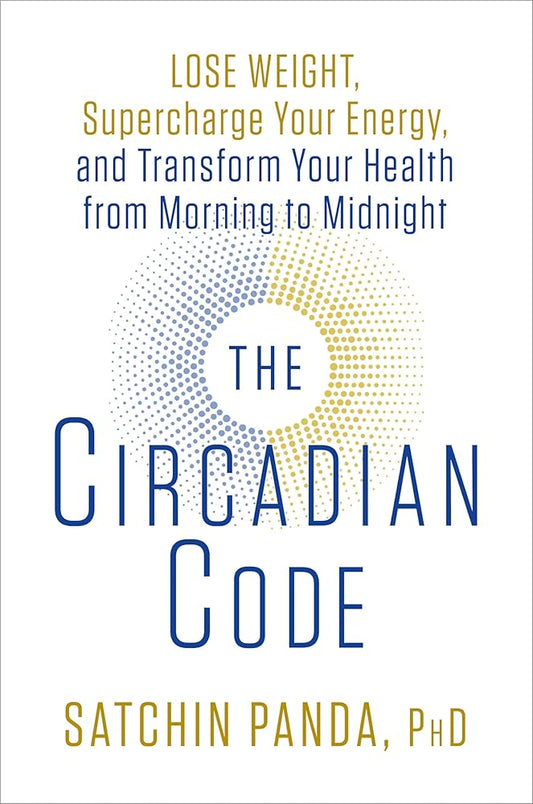 The Circadian Code: Lose Weight, Supercharge Your Energy, and Transform Your Health from Morning to Midnight: Longevity Book cover image
