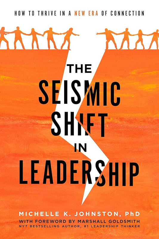 The Seismic Shift In Leadership: How To Thrive In A New Era Of Connection cover image