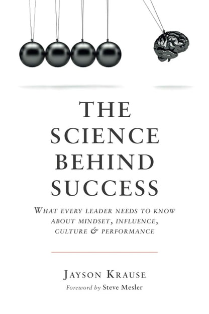 The Science Behind Success: What every leader needs to know about mindset, influence, culture & performance cover image