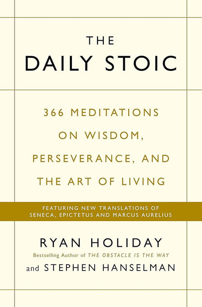 The Daily Stoic: 366 Meditations on Wisdom, Perseverance, and the Art of Living: Featuring new translations of Seneca, Epictetus, and Marcus Aurelius cover image