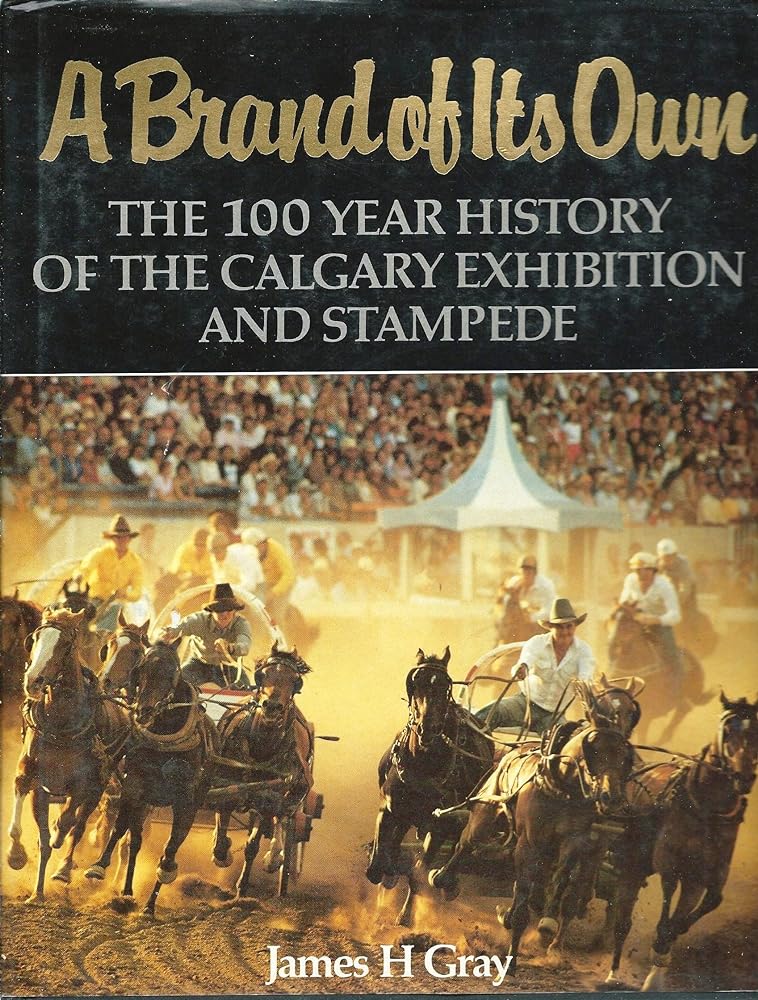 A Brand of Its Own: The 100 Year History of the Calgary Exhibition and Stampede - Jennifer & Ryan Books